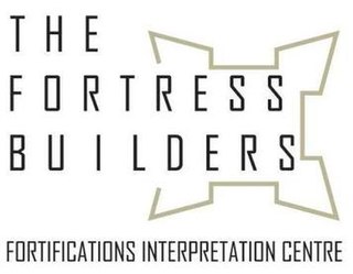 The Fortress Builders - Fortifications Interpretation Centre